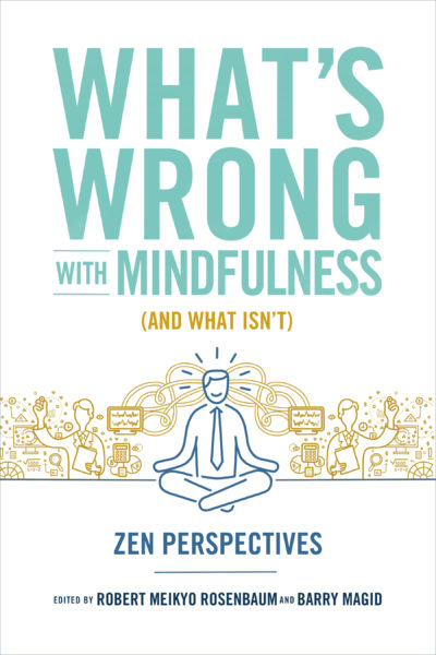What’s Wrong with Mindfulness (And What Isn’t)