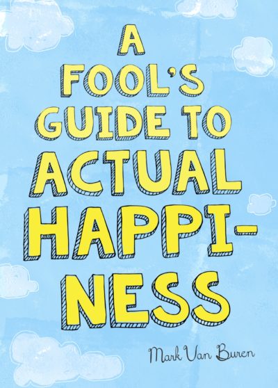 A Fool’s Guide to Actual Happiness – Print
