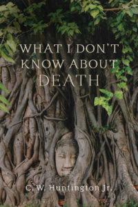 wisdom-publications-what-i-dont-know-about-death-cw-huntington-cover