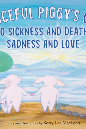 wisdom-publications-mindfulness-a-peaceful-piggys-guide-to-sickness-and-death-sadness-and-love-kerry-lee-maclean