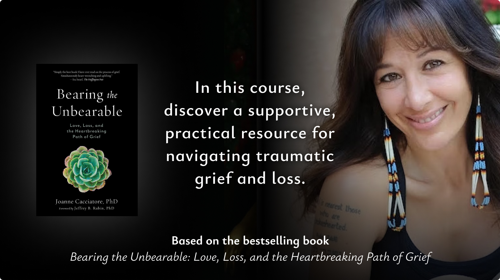 Joanne Cacciatore bearing the unbearable online course. Based on the bestselling book.