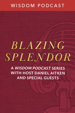 Blazing Splendor: A Wisdom Podcast Series