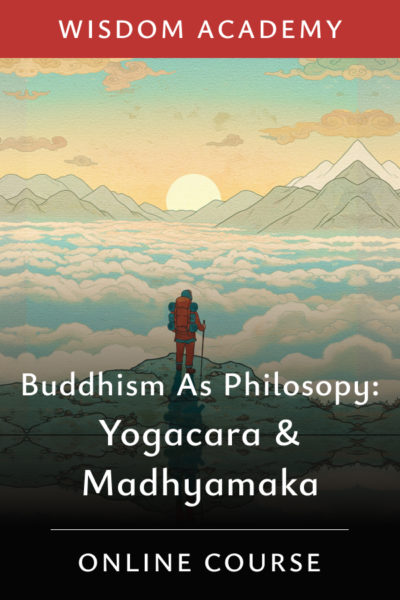 Buddhism As Philosophy: Yogacara and Madhyamaka